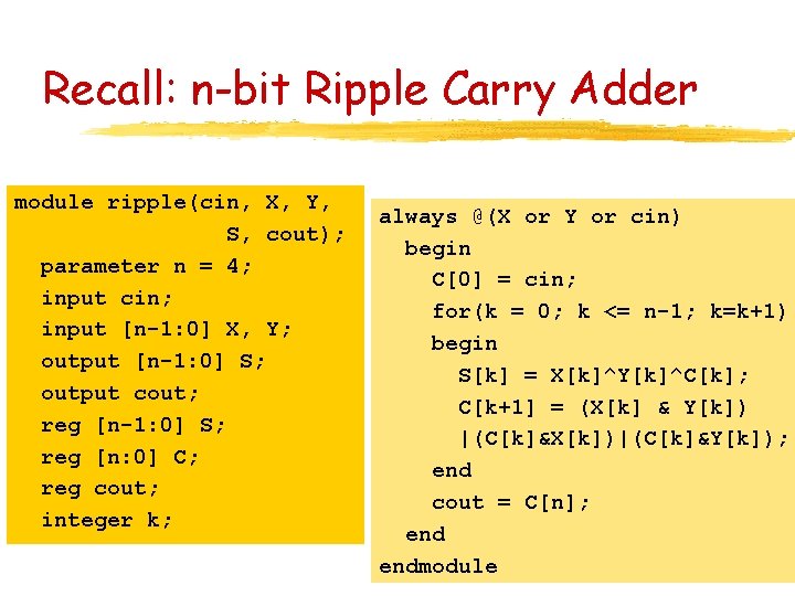 Recall: n-bit Ripple Carry Adder module ripple(cin, X, Y, S, cout); parameter n =