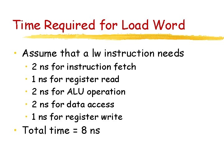 Time Required for Load Word • Assume that a lw instruction needs • •