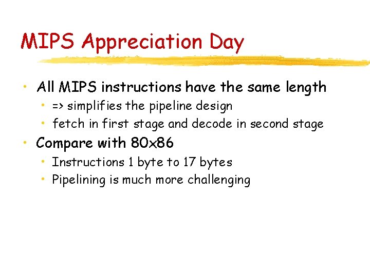 MIPS Appreciation Day • All MIPS instructions have the same length • => simplifies