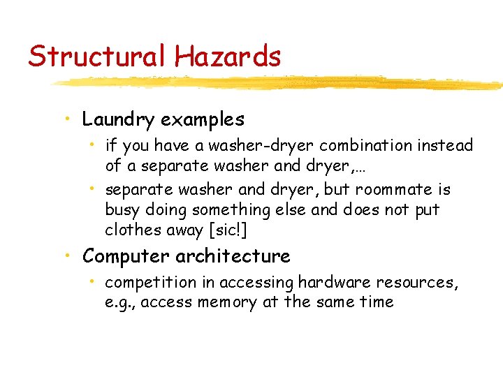 Structural Hazards • Laundry examples • if you have a washer-dryer combination instead of