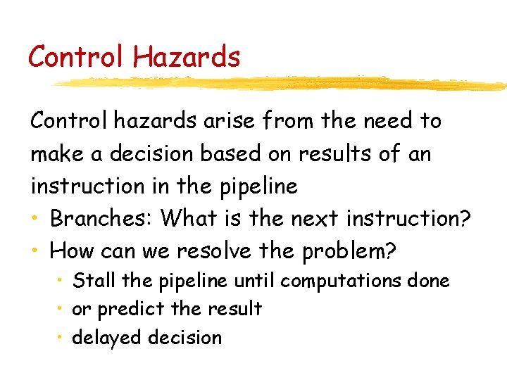 Control Hazards Control hazards arise from the need to make a decision based on