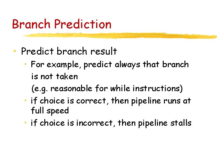 Branch Prediction • Predict branch result • For example, predict always that branch is