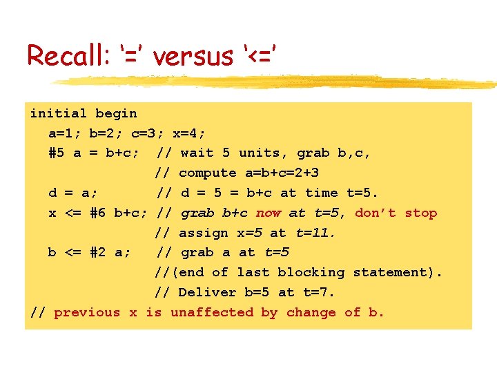 Recall: ‘=’ versus ‘<=’ initial begin a=1; b=2; c=3; x=4; #5 a = b+c;