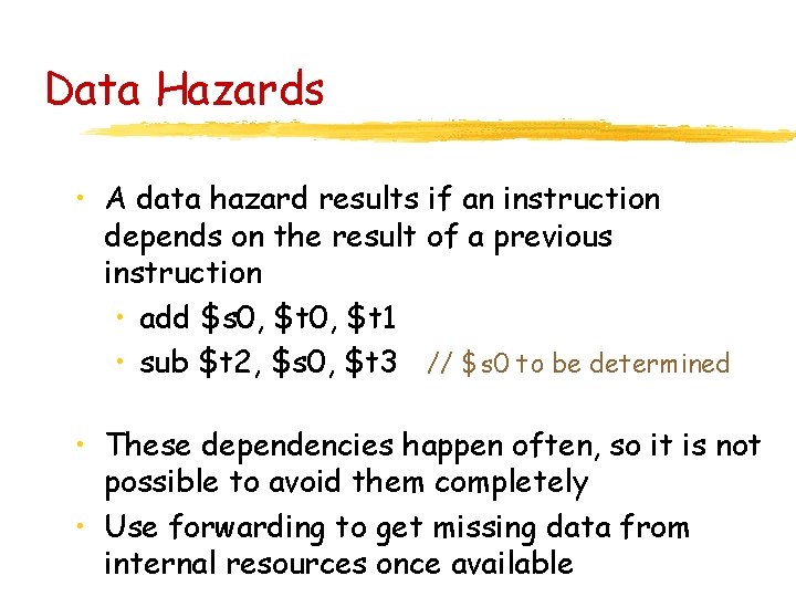 Data Hazards • A data hazard results if an instruction depends on the result