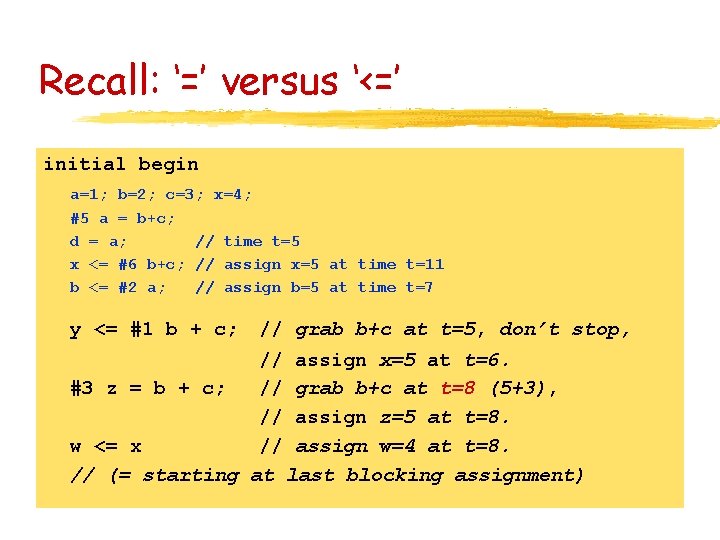 Recall: ‘=’ versus ‘<=’ initial begin a=1; b=2; c=3; x=4; #5 a = b+c;