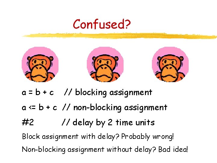 Confused? a=b+c // blocking assignment a <= b + c // non-blocking assignment #2
