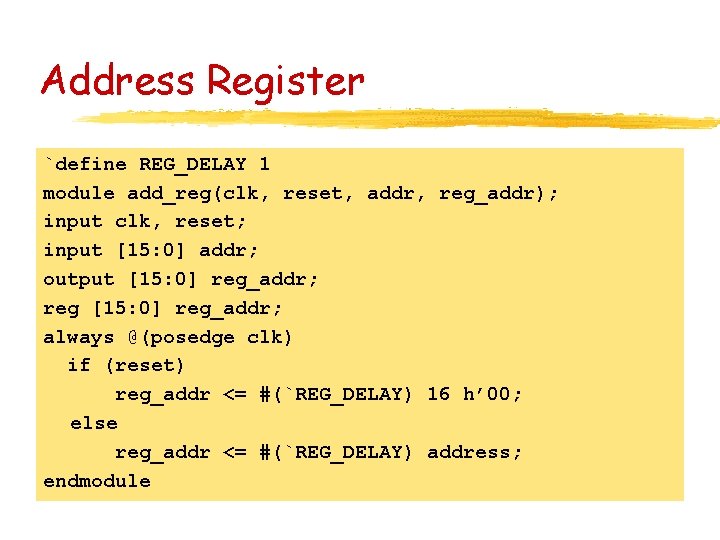 Address Register `define REG_DELAY 1 module add_reg(clk, reset, addr, reg_addr); input clk, reset; input