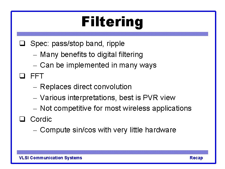 Filtering Spec: pass/stop band, ripple – Many benefits to digital filtering – Can be Filtering Spec: pass/stop band, ripple – Many benefits to digital filtering – Can be