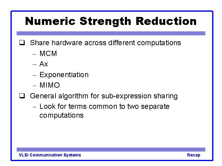 Numeric Strength Reduction Share hardware across different computations – MCM – Ax – Exponentiation Numeric Strength Reduction Share hardware across different computations – MCM – Ax – Exponentiation