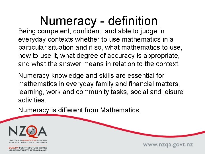 Numeracy - definition Being competent, confident, and able to judge in everyday contexts whether