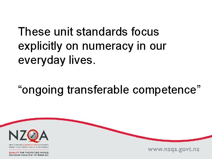These unit standards focus explicitly on numeracy in our everyday lives. “ongoing transferable competence”