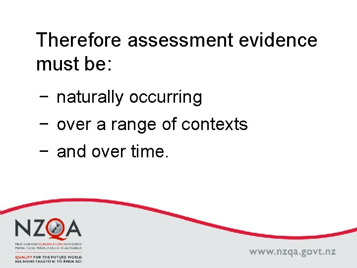 Therefore assessment evidence must be: − naturally occurring − over a range of contexts