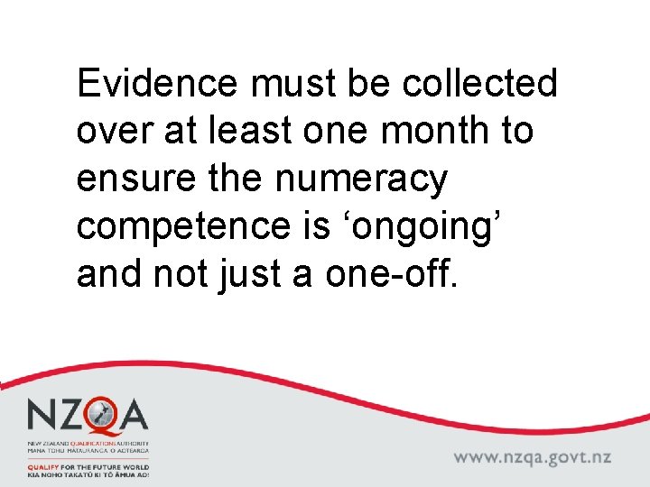 Evidence must be collected over at least one month to ensure the numeracy competence