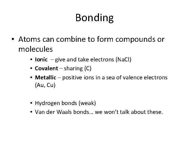 Bonding • Atoms can combine to form compounds or molecules • Ionic – give