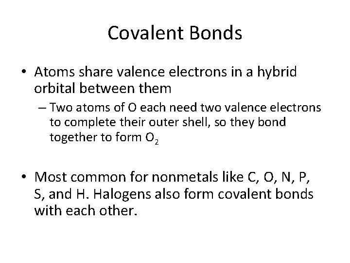 Covalent Bonds • Atoms share valence electrons in a hybrid orbital between them –