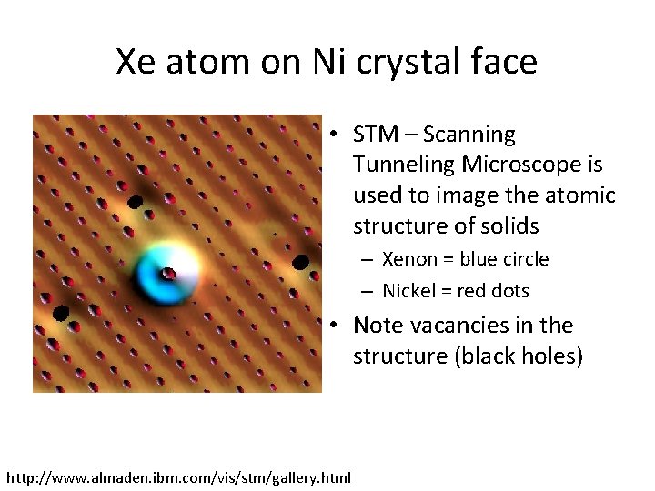 Xe atom on Ni crystal face • STM – Scanning Tunneling Microscope is used