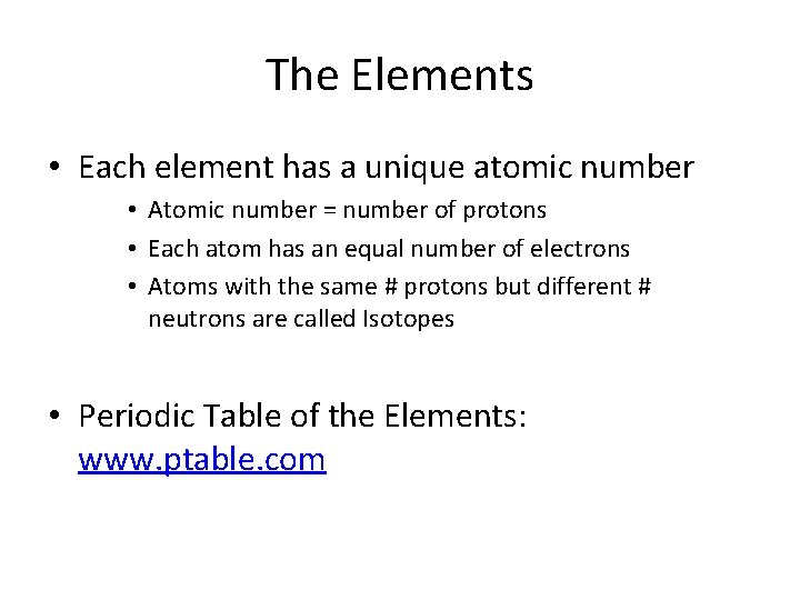 The Elements • Each element has a unique atomic number • Atomic number =