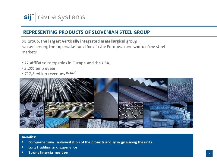 REPRESENTING PRODUCTS OF SLOVENIAN STEEL GROUP SIJ Group, the largest vertically integrated metallurgical group,