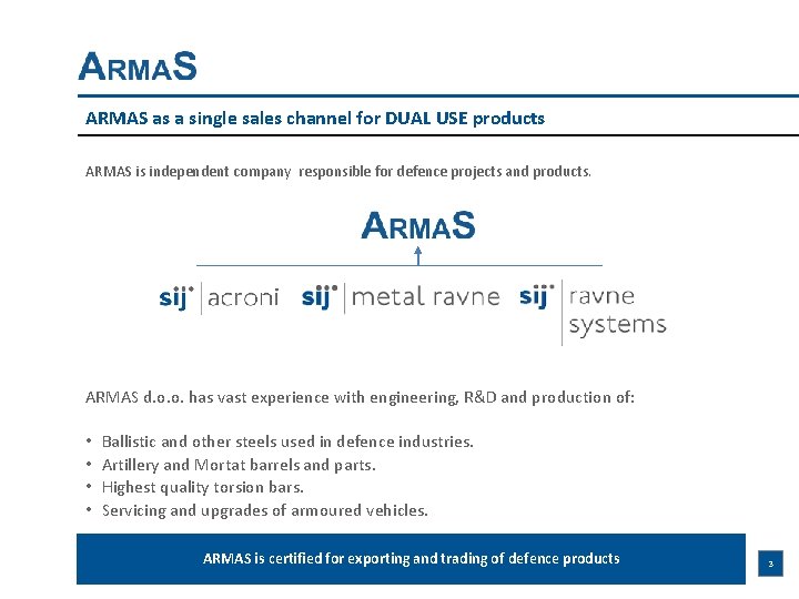 ARMAS as a single sales channel for DUAL USE products ARMAS is independent company