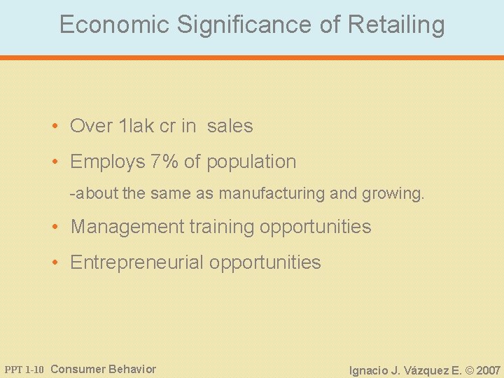 Economic Significance of Retailing • Over 1 lak cr in sales • Employs 7%