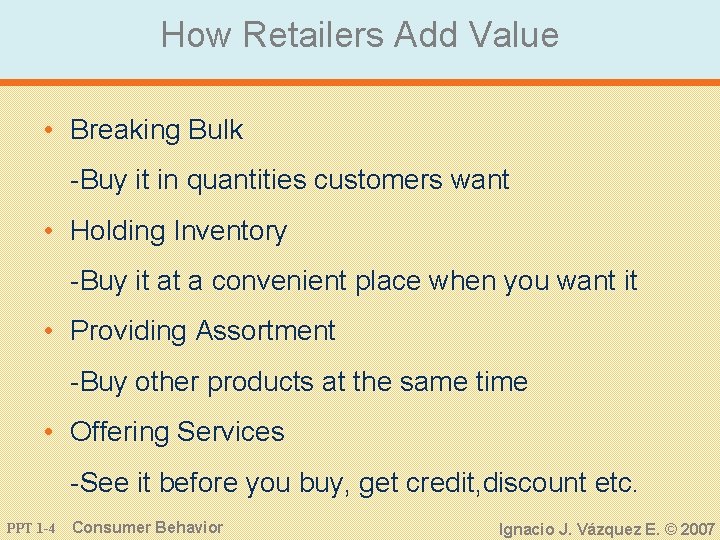 How Retailers Add Value • Breaking Bulk -Buy it in quantities customers want •