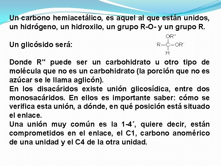 Un carbono hemiacetálico, es aquel al que están unidos, un hidrógeno, un hidroxilo, un