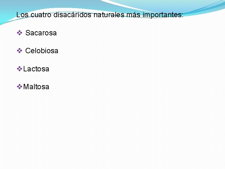 Los cuatro disacáridos naturales más importantes: v Sacarosa v Celobiosa v. Lactosa v. Maltosa