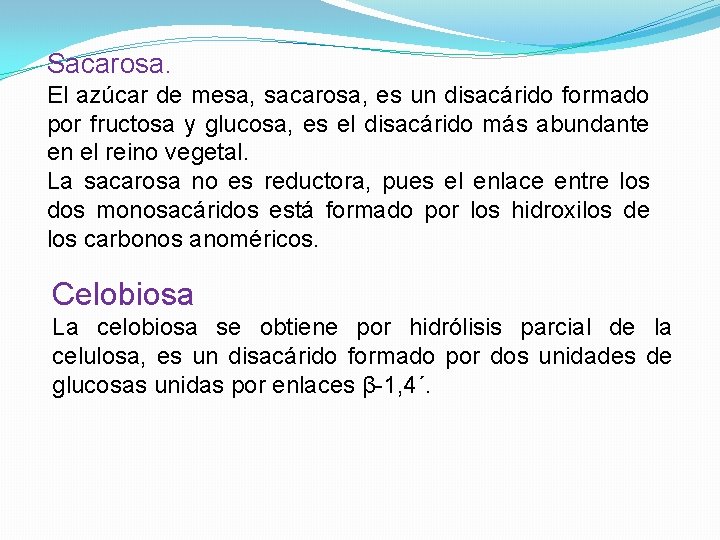 Sacarosa. El azúcar de mesa, sacarosa, es un disacárido formado por fructosa y glucosa,