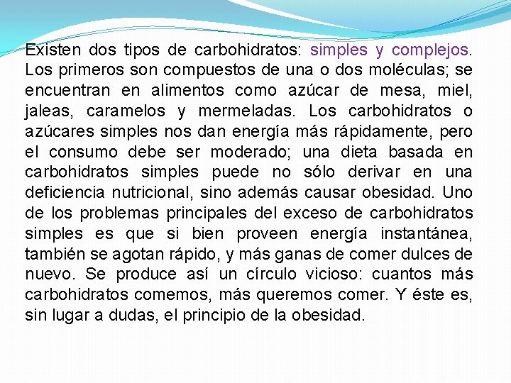 Existen dos tipos de carbohidratos: simples y complejos. Los primeros son compuestos de una