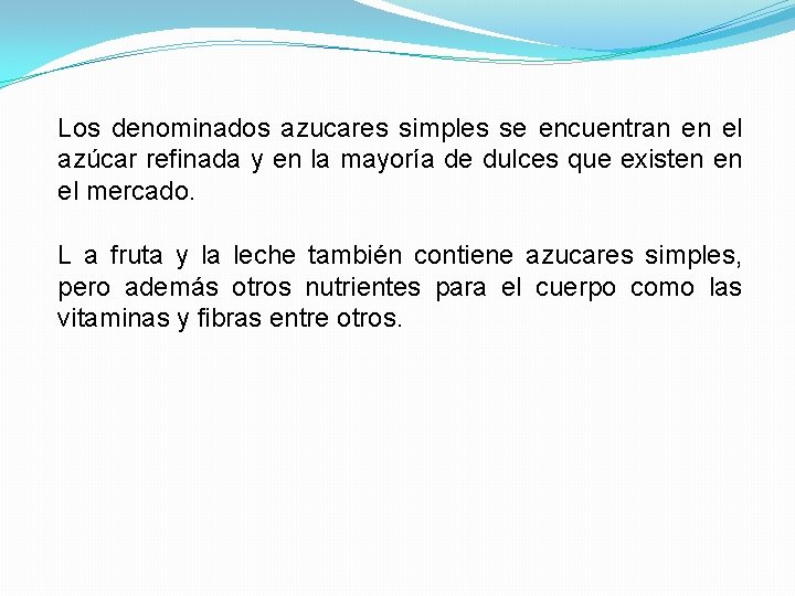 Los denominados azucares simples se encuentran en el azúcar refinada y en la mayoría