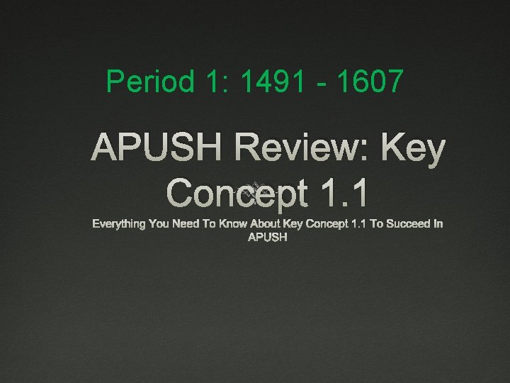 Period 1: 1491 - 1607 APUSH Review: Key Concept 1. 1 Everything You Need