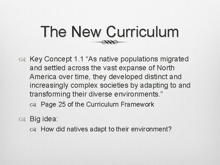 The New Curriculum Key Concept 1. 1 “As native populations migrated and settled across