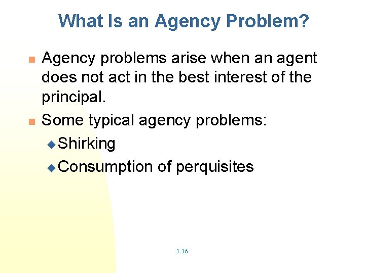 What Is an Agency Problem? n n Agency problems arise when an agent does