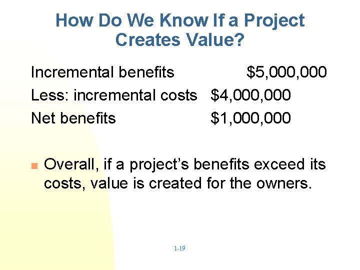How Do We Know If a Project Creates Value? Incremental benefits $5, 000 Less: