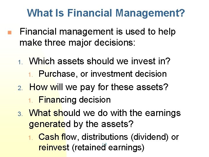 What Is Financial Management? n Financial management is used to help make three major