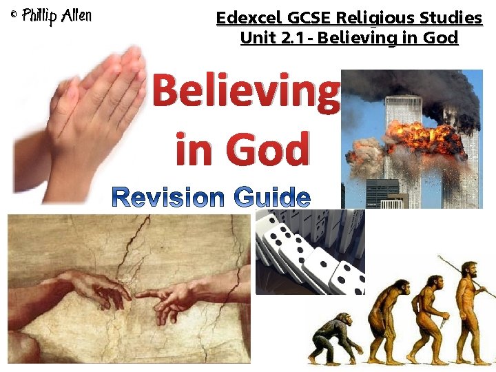 © Phillip Allen Edexcel GCSE Religious Studies Unit 2. 1 - Believing in God