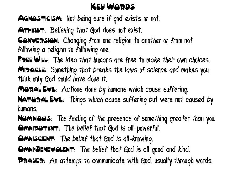 Key Words Agnosticism: Not being sure if god exists or not. Atheist: Believing that