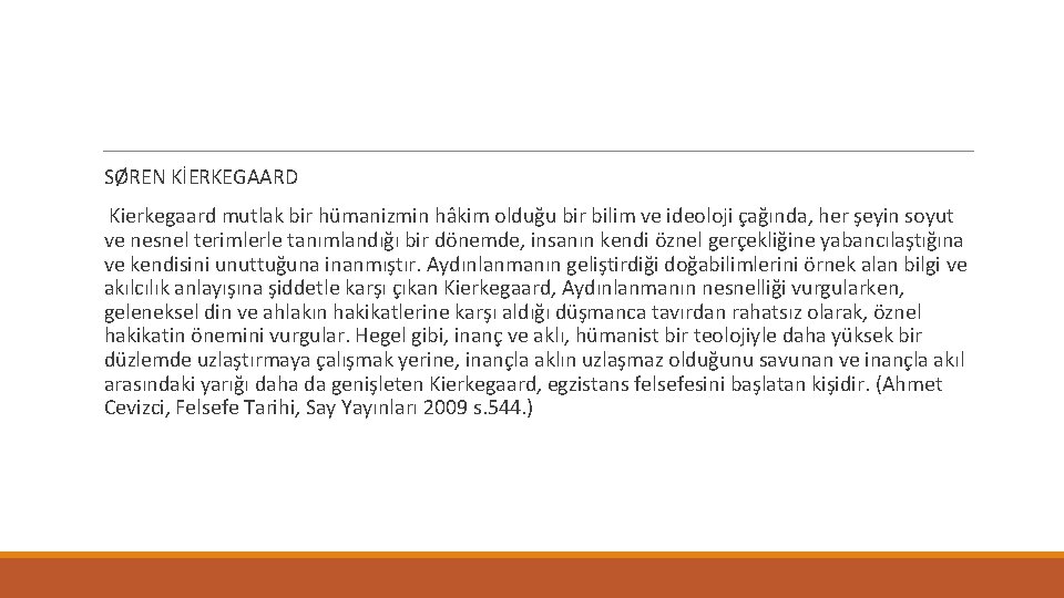 SØREN KİERKEGAARD Kierkegaard mutlak bir hümanizmin hâkim olduğu bir bilim ve ideoloji çağında, her