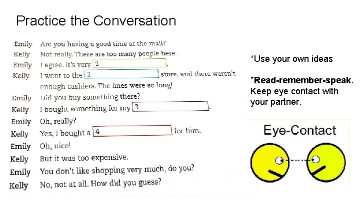 Practice the Conversation *Use your own ideas *Read-remember-speak. Keep eye contact with your partner.