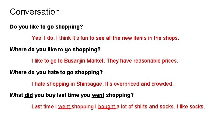 Conversation Do you like to go shopping? Yes, I do. I think it’s fun Conversation Do you like to go shopping? Yes, I do. I think it’s fun