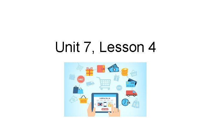 Unit 7, Lesson 4 Unit 7, Lesson 4