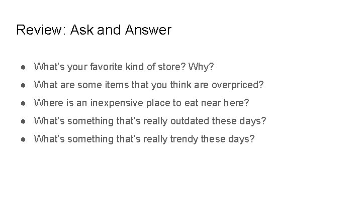 Review: Ask and Answer ● What’s your favorite kind of store? Why? ● What