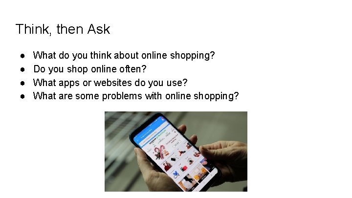 Think, then Ask ● ● What do you think about online shopping? Do you Think, then Ask ● ● What do you think about online shopping? Do you