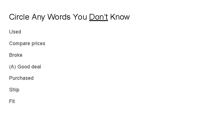 Circle Any Words You Don’t Know Used Compare prices Broke (A) Good deal Purchased