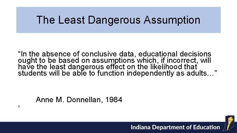 The Least Dangerous Assumption “In the absence of conclusive data, educational decisions ought to