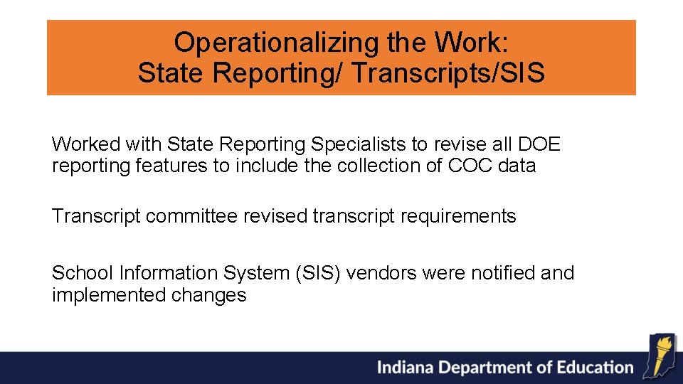 Operationalizing the Work: State Reporting/ Transcripts/SIS Worked with State Reporting Specialists to revise all