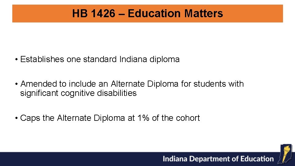 HB 1426 – Education Matters • Establishes one standard Indiana diploma • Amended to