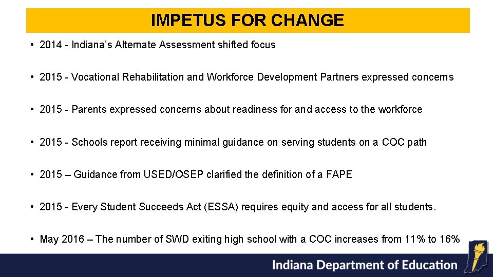 IMPETUS FOR CHANGE • 2014 - Indiana’s Alternate Assessment shifted focus • 2015 -