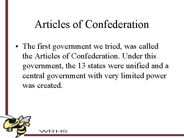 Articles of Confederation • The first government we tried, was called the Articles of