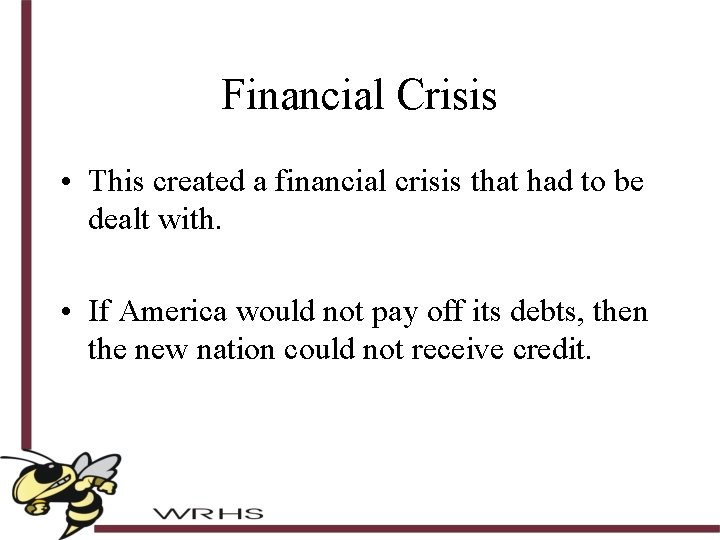 Financial Crisis • This created a financial crisis that had to be dealt with.